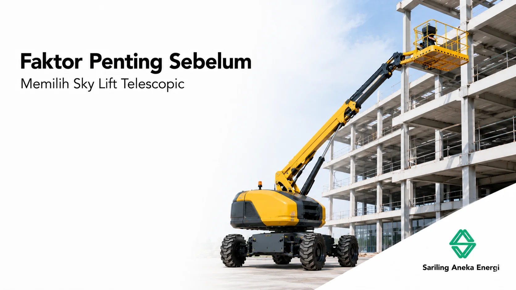 Faktor penting sebelum memilih Sky Lift Telescopic untuk mendukung pekerjaan konstruksi di ketinggian